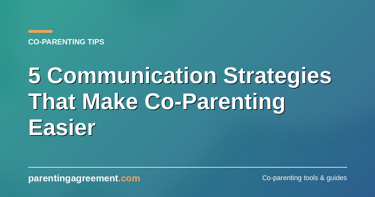 Five Communication Strategies That Make Co-Parenting Easier