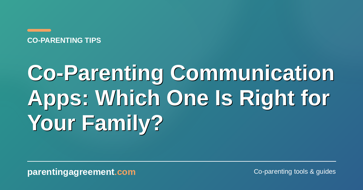 Co-Parenting Communication Apps: Which One Is Right for Your Family?