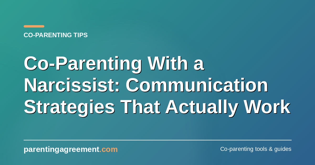 Co-Parenting With a Narcissist: Communication Strategies That Actually Work