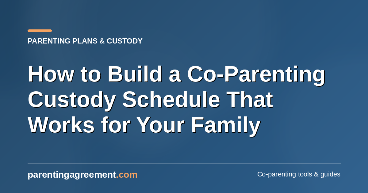 How to Build a Parenting Schedule That Actually Works for Your Family