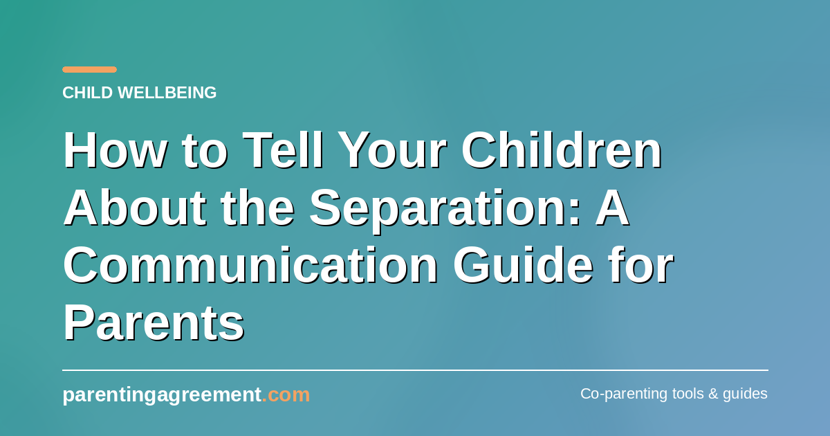 How to Tell Your Children About the Separation: A Communication Guide for Parents