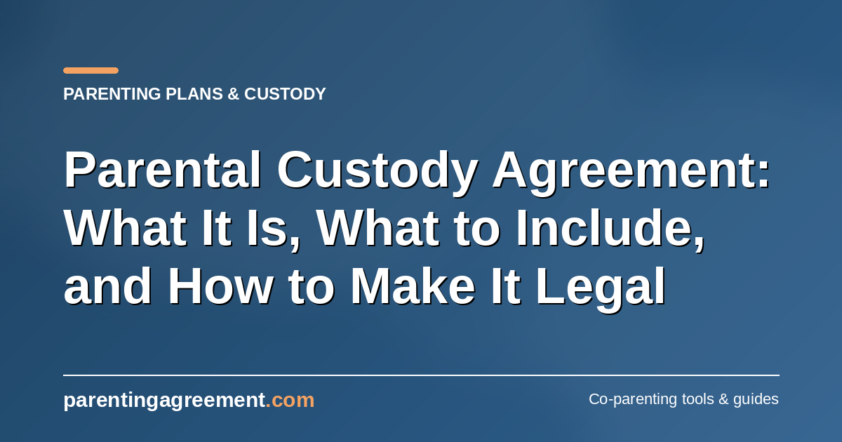 Parenting Agreement: What It Is, What to Include, and How to Make It Legally Solid