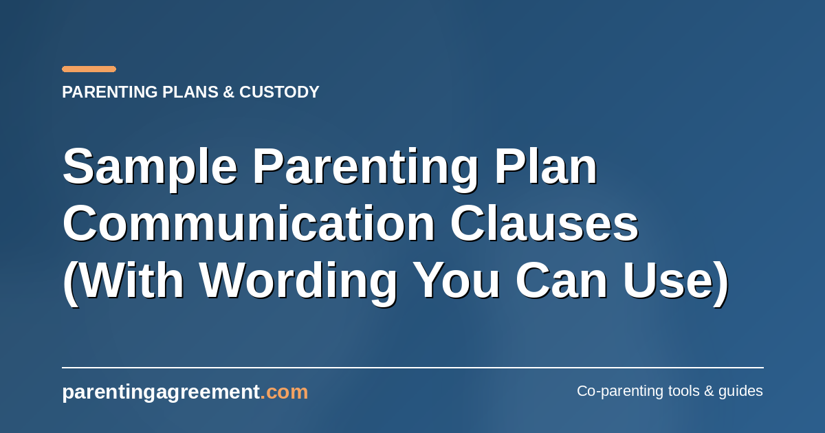Sample Parenting Plan Communication Clauses (With Wording You Can Use)