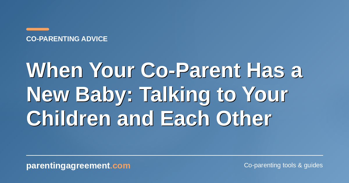 When Your Co-Parent Has a New Baby: Talking to Your Children and Each Other